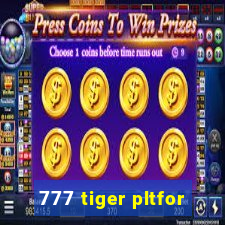 777 tiger pltfor